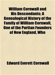 William Cornwall and His Descendants; A Genealogical History of the Family of William Cornwall, One of the Puritan Founders of New England, Who,1152118838,9781152118836