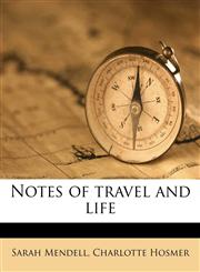 Notes of travel and life,1177442183,9781177442183