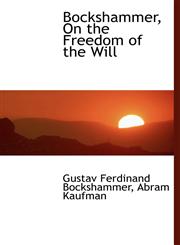 Bockshammer, On the Freedom of the Will,1116954516,9781116954517
