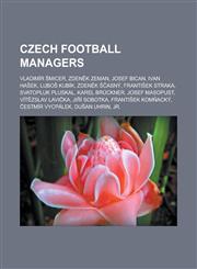 Czech Football Managers Vladimir Micer, Zden K Zeman, Josef Bican, Ivan Ha Ek, Lubo Kubik, Zden K Asny, Franti Ek Straka, Svatopluk Pluskal, K,1155697146,9781155697147