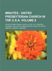 Minutes - United Presbyterian Church in the U.S.A. Volume 8,1130261808,9781130261806