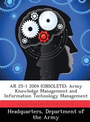 AR 25-1 2004 (OBSOLETE) Army Knowledge Management and Information Technology Management,1288344430,9781288344437