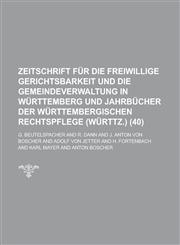 Zeitschrift Fur Die Freiwillige Gerichtsbarkeit Und Die Gemeindeverwaltung in Wurttemberg Und Jahrbucher Der Wurttembergischen Rechtspflege (Wurttz.),1153494884,9781153494885
