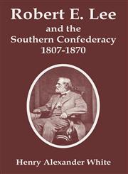 Robert E. Lee and the Southern Confederacy, 1807-1870,141021687X,9781410216878