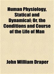 Human Physiology, Statical and Dynamical; Or, the Conditions and Course of the Life of Man,1152860690,9781152860698