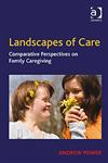 Landscapes of Care Comparative Perspectives on Family Caregiving,0754679500,9780754679509