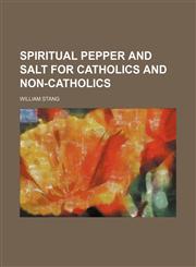 Spiritual pepper and salt for Catholics and non-Catholics,1154855139,9781154855135