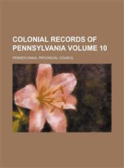Colonial records of Pennsylvania Volume 10,1153921073,9781153921077