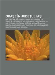 Orașe în județul Iași Iași, Pașcani, Râul Bahlui, Gara Iași, Crucea lui Ferentz, Lista obiectivelor din Iași, Pogromul de la Iași,1232313513,9781232313519