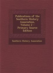 Publications of the Southern History Association, Volume 2 - Primary Source Edition,1295007371,9781295007370