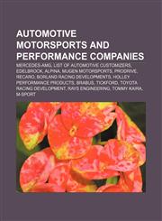 Automotive motorsports and performance companies Mercedes-AMG, List of automotive customizers, Edelbrock, Alpina, Mugen Motorsports, Prodrive,1156399653,9781156399651