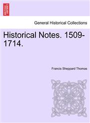 Historical Notes. 1509-1714.,124154462X,9781241544621