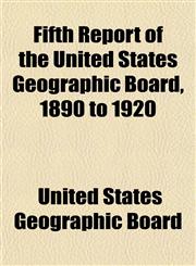 Fifth Report of the United States Geographic Board, 1890 to 1920,1154705072,9781154705072