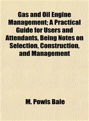 Gas and Oil Engine Management; A Practical Guide for Users and Attendants, Being Notes on Selection, Construction, and Management,1154996786,9781154996784