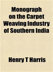 Monograph on the Carpet Weaving Industry of Southern India,1152424394,9781152424395