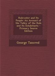 Rulewater and Its People An Account of the Valley of the Rule and Its Inhabitants - Primary Source Edition,1293664731,9781293664735