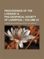 Proceedings of the Literary & Philosophical Society of Liverpool (Volume 41),115421205X,9781154212051