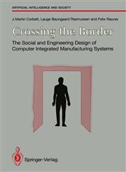 Crossing the Border The Social and Engineering Design of Computer Integrated Manufacturing Systems,3540196137,9783540196136