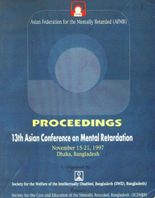 Proceedings of 13th Asian Conference on Mental Ratardation : November 15-21, 1997 Dhaka, Bangladesh