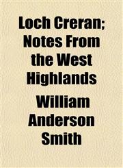 Loch Creran; Notes From the West Highlands,1150569786,9781150569784