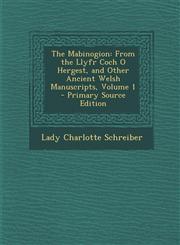 Mabinogion From the Llyfr Coch O Hergest, and Other Ancient Welsh Manuscripts, Volume 1,1289581126,9781289581121