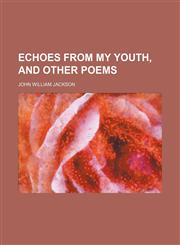 Echoes From My Youth, and Other Poems,1151658723,9781151658722