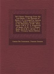 Dio's Rome Gleanings from the Lost Books. I. the Epitome of Books 1-21 Arranged by Ioannes Zonaras, Soldier and Secretary, in the,1295732475,9781295732470