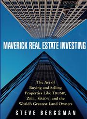 Maverick Real Estate Investing The Art of Buying and Selling Properties Like Trump, Zell, Simon, and the World's Greatest Land Owners,0471468797,9780471468790