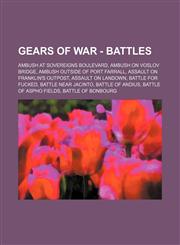 Gears of War - Battles Ambush at Sovereigns Boulevard, Ambush on Voslov Bridge, Ambush outside of Port Farrall, Assault on Franklin's Outpost, Assault on Landown, Battle for Fucked, Battle near Jacinto, Battle of Andius, Battle of Aspho Fields, Battle of,1234686007,9781234686000