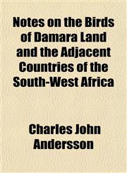 Notes on the Birds of Damara Land and the Adjacent Countries of the South-West Africa,1154799298,9781154799293