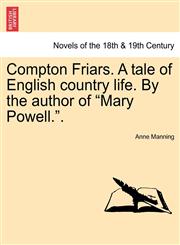 Compton Friars. a Tale of English Country Life. by the Author of "Mary Powell..",1240880421,9781240880423