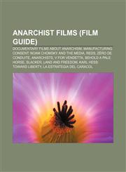 Anarchist films (Film Guide) Documentary films about anarchism, Manufacturing Consent: Noam Chomsky and the Media, Reds, Zéro de conduite,1157310613,9781157310617