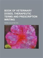 Book of veterinary doses, therapeutic terms and prescription writing,1153305151,9781153305150