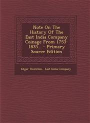 Note on the History of the East India Company Coinage from 1753-1835... - Primary Source Edition,129547915X,9781295479153