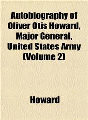 Autobiography of Oliver Otis Howard, Major General, United States Army (Volume 2),1152626043,9781152626041