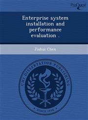Enterprise system installation and performance evaluation .,1249084164,9781249084167
