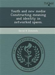 Youth and new media Constructing meaning and identity in networked spaces.,1249832187,9781249832188