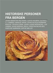 Historiske personer fra Bergen Johan Sebastian Welhaven, Ludvig Holberg, Ole Bull, C.J. Hambro, Emanuel Mohn, Johan Wilhelm Normann Munthe,1232813133,9781232813132