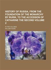 History Of Russia, From The Foundation Of The Monarchy By Rurik, To The Accession Of Catharine The Second; In Two Volumes Volume 2,1236591054,9781236591050