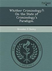 Whither Criminology? On the State of Criminology's Paradigm.,1249066913,9781249066910