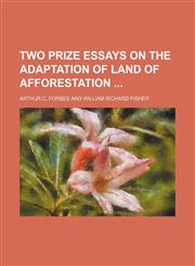 Two prize essays on the adaptation of land of afforestation,1151337838,9781151337832