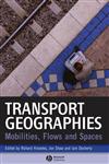 Transport Geographies Mobilities, Flows and Spaces,1405153237,9781405153232