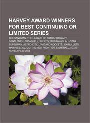 Harvey Award winners for Best Continuing or Limited Series The Sandman, The League of Extraordinary Gentlemen, From Hell, Sin City, Runaways,123307038X,9781233070381