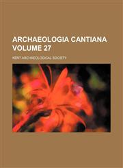 Archaeologia cantiana Volume 27,1153290766,9781153290760