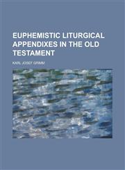 Euphemistic Liturgical Appendixes in the Old Testament,1152655310,9781152655317