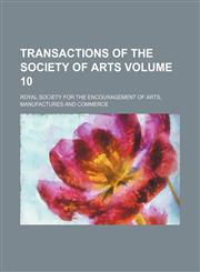 Transactions of the Society of Arts Volume 10,1231786663,9781231786666
