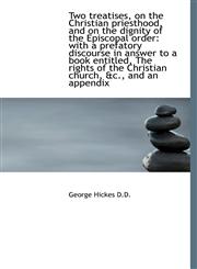 Two Treatises, on the Christian Priesthood, and on the Dignity of the Episcopal Order With a Prefat,111713413X,9781117134130