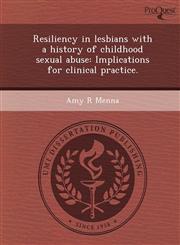 Resiliency in lesbians with a history of childhood sexual abuse Implications for clinical practice.,124359537X,9781243595379