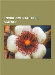 Environmental Soil Science Erosion, Soil Salinity, Soil Retrogression and Degradation, Sediment, Desertification, Polder, Landslide, Biotope, Eut,1230567747,9781230567747