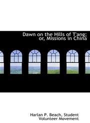 Dawn on the Hills of T'ang; or, Missions in China,1140512528,9781140512523